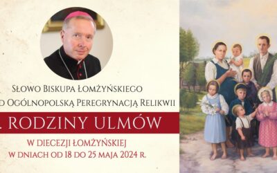 Słowo Biskupa Łomżyńskiego na czas peregrynacji Relikwii bł. Rodziny Ulmów